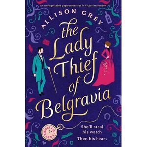 The Lady Thief of Belgravia: A Swoon-Worthy Victorian Historical Romance Novel -